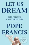 Let Us Dream (The Path to a Better Future) - Austen Ivereigh, Pope Francis - kniha z kategorie Humanitní a společenské vědy