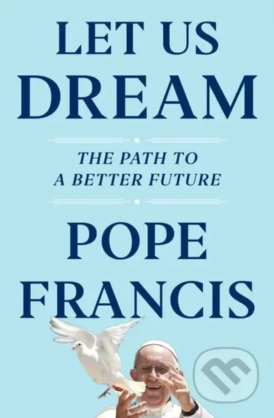 Let Us Dream (The Path to a Better Future) - Austen Ivereigh, Pope Francis - kniha z kategorie Humanitní a společenské vědy