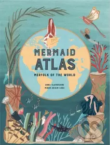 The Mermaid Atlas (Merfolk of the World) - Anna Claybourne - kniha z kategorie Pro děti