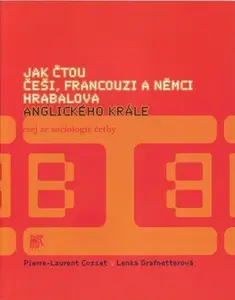 Jak čtou Češi, Francouzi a Němci Hrabalova Anglického krále. (poškozená) - Pierre-Laurent Cosset, Lenka Grafnetterová