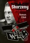 Skorzeny. Život na hraně - Roman Cílek