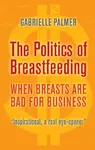 The Politics of Breastfeeding - Gabrielle Palmer