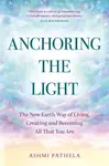 Anchoring the Light - Ashmi Pathela