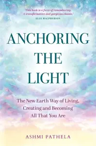 Anchoring the Light - Ashmi Pathela