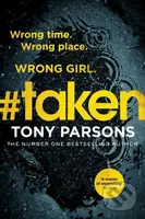 #taken (Wrong time. Wrong place. Wrong girl.) - Tony Parsons - kniha z kategorie Detektivky, thrillery a horory