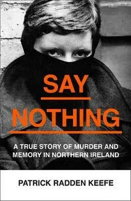 Say Nothing - Patrick Radden Keefe