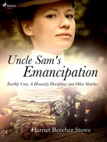 Uncle Sam's Emancipation - Harriet Elisabeth Beecher-Stoweová
