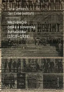 Meziválečná česká a slovenská žurnalistika (1918-1938) - Jana Čeňková, Jan Cebe