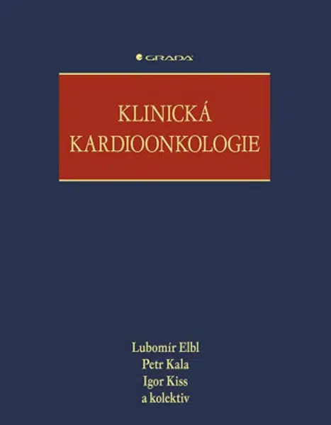 Klinická kardioonkologie - Igor Kiss, Kala Petr, Elbl Lubomír