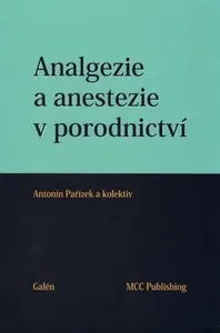 Analgezie a anestezie v porodnictví - Antonín Pařízek