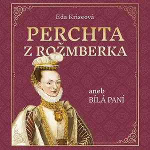 Perchta z Rožmberka aneb Bílá paní - Eda Kriseová - audiokniha