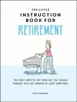 The Little Instruction Book for Retirement - Kate Freeman