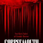 Corpsemouth and Other Autobiographies - John Langan