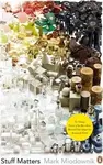 Stuff Matters : The Strange Stories of the Marvellous Materials that Shape Our Man-made World - Mark Miodownik