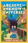 Archive of Unknown Universes - Ruben Reyes Jr.