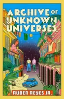 Archive of Unknown Universes - Ruben Reyes Jr.