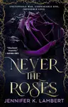 Never the Roses - Jennifer K. Lambertová