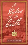 The Wicked of the Earth - A. D. Bergin