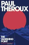 The Vanishing Point - Paul Theroux