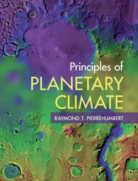 Principles of Planetary Climate - Raymond T.  Pierrehumbert