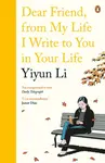 Dear Friend, From My Life I Write to You in Your Life - Li Yiyun