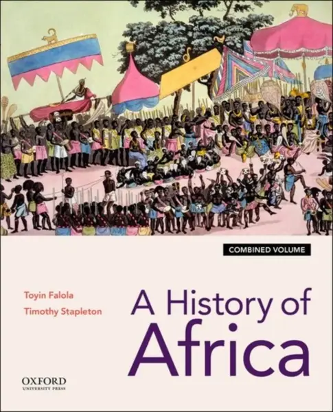 A History of Africa - Timothy  Stapleton, Toyin  Falola