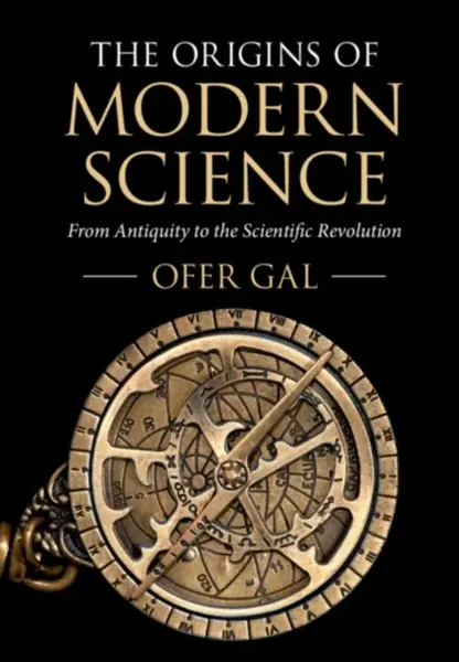 The Origins of Modern Science - Ofer  Gal