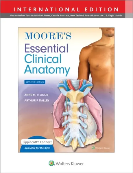 Moore's Essential Clinical Anatomy - Anne M. R., B.Sc. , M.Sc, PhD Agur, Arthur F., PhD, FAAA Dalley II
