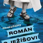 Neobyčejný román o Ježíšovi