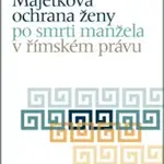 Majetková ochrana ženy po smrti manžela v římském právu
