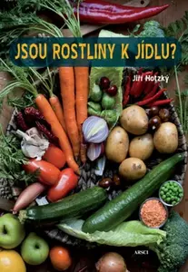 Jsou rostliny k jídlu? - Jiří Hotzký