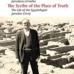 Písař Místa pravdy. Biografie egyptologa Jaroslava Černého - Jiřina Růžová