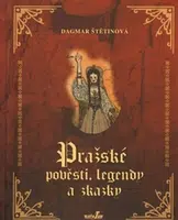 Pražské pověsti, legendy a zkazky - Dagmar Štětinová