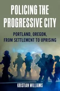 Policing the Progressive City - Kristian Williams