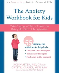 The Anxiety Workbook for Kids - Crystal, MSW Clarke, Robin, PhD, PhD Alter