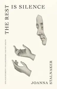 The Rest Is Silence – Enlightenment Philosophers Facing Death - Joanna Stalnaker
