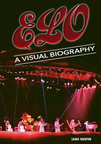 Electric Light Orchestra A Visual Biography - Laura Shenton