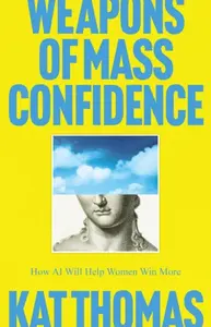 Weapons of Mass Confidence - Kat Thomas