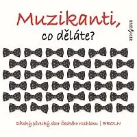 Dětský pěvecký sbor Českého rozhlasu, Brněnský rozhlasový orchestr lidových nástrojů (BROLN) – Muzikanti, co děláte? CD