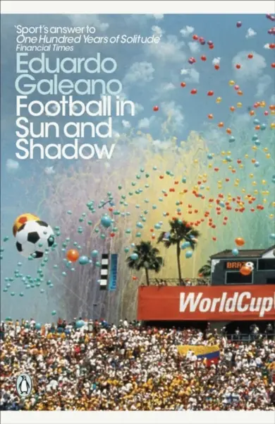 Football in Sun and Shadow - Eduardo Galeano