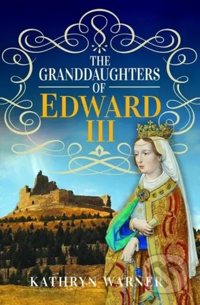 The Granddaughters of Edward III - Kathryn Warner - kniha z kategorie Historie