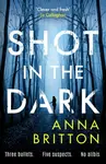 Shot in the Dark - Anna Britton