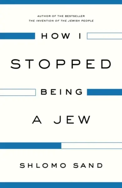How I Stopped Being a Jew - Shlomo Sand
