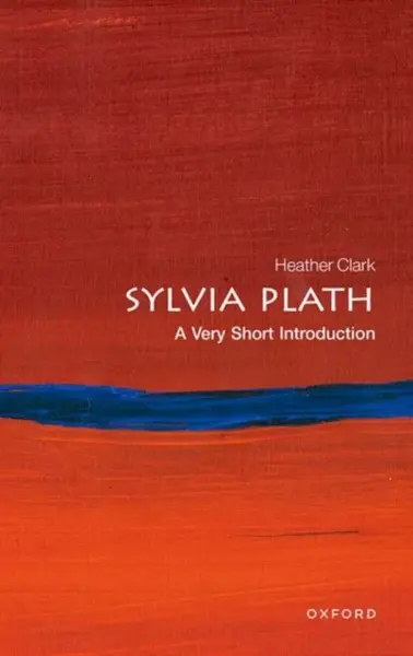 Sylvia Plath - Prof Heather  Clark
