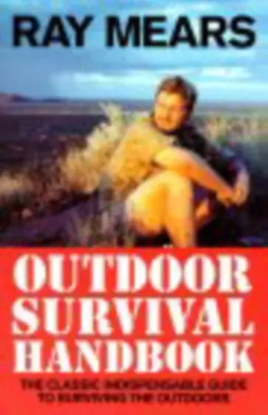 Ray Mears Outdoor Survival Handbook - Ray Mears