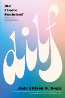 DILF: Did I Leave Feminism - Jude Ellison S. Doyle