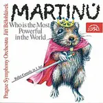 Symfonický orchestr hl.m. Prahy (FOK)/Jiří Bělohlávek – Martinů: Kdo je na světě nejmocnější