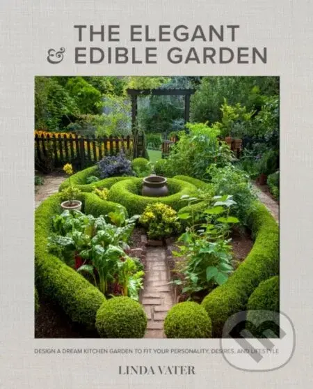 The Elegant and Edible Garden (Design a Dream Kitchen Garden to Fit Your Personality, Desires, and Lifestyle) - kniha z kategorie Zdraví a životní…