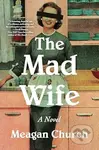The Mad Wife (A Novel) - Meagan Church
