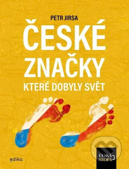 České značky, které dobyly svět (Česká stopa) - kniha z kategorie Marketing